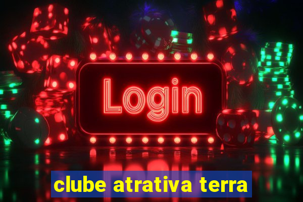 clube atrativa terra